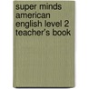 Super Minds American English Level 2 Teacher's Book door Peter Lewis-Jones