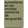 Surrealismo en las revistas catalanas de vanguardia door Carles Méndez Llopis