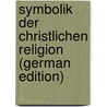 Symbolik Der Christlichen Religion (German Edition) door Martin Dursch Georg