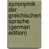 Synonymik Der Greichischen Sprache (German Edition) by Hermann Heinrich Schmidt Johann