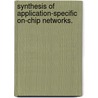 Synthesis of Application-Specific On-Chip Networks. door Shan Yan