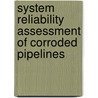 System Reliability Assessment Of Corroded Pipelines by Zahiraniza Mustaffa