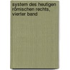 System des Heutigen Römischen Rechts, vierter Band door Friedrich Karl Von Savigny