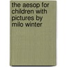 The Aesop for Children With pictures by Milo Winter door Julius Aesop