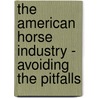 The American Horse Industry - Avoiding the Pitfalls door Richard E. Dennis