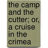 The Camp and the Cutter; or, a Cruise in the Crimea by Edwin Galt