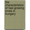 The Characteristics Of Fast-growing Smes In Hungary door KrisztiáN. Csapó