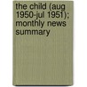 The Child (Aug 1950-Jul 1951); Monthly News Summary by United States Children'S. Reports