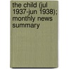 The Child (Jul 1937-Jun 1938); Monthly News Summary door United States Children'S. Reports