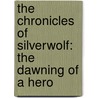 The Chronicles of Silverwolf: The Dawning of a Hero door Eric Fox