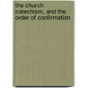 The Church Catechism, and the Order of Confirmation door Onbekend