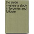 The Clyde Mystery a Study in Forgeries and Folklore