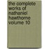 The Complete Works of Nathaniel Hawthorne Volume 10