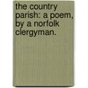 The Country Parish: a poem, by a Norfolk Clergyman. door Onbekend