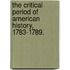 The Critical Period of American History, 1783-1789.