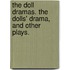 The Doll Dramas. The Dolls' Drama, and other plays.