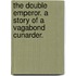 The Double Emperor. A story of a vagabond Cunarder.