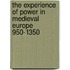 The Experience Of Power In Medieval Europe 950-1350