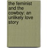 The Feminist and the Cowboy: An Unlikely Love Story door Alisa Valdes