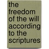 The Freedom of the Will According to the Scriptures door Haig A.E. Darakjian