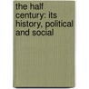 The Half Century: its history, political and social door Washington Wilks