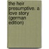 The Heir Presumptive. a Love Story (German Edition)