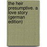 The Heir Presumptive. a Love Story (German Edition) by Marryat Florence