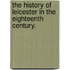 The History of Leicester in the eighteenth century.