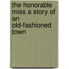 The Honorable Miss A Story of an Old-Fashioned Town by Mrs L.T. Meade
