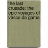 The Last Crusade: The Epic Voyages of Vasco Da Gama door Nigel Cliff