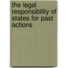 The Legal Responsibility of States for Past Actions door Naoko Adachi