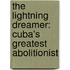 The Lightning Dreamer: Cuba's Greatest Abolitionist