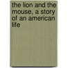 The Lion and the Mouse, a Story of an American Life by Charles Klein