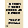 The Memoirs of Philip De Commines, Lord of Argenton by Philippe De Comines