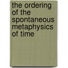 The Ordering of the Spontaneous Metaphysics of Time door Laurentiu Luca