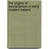 The Origins of Sectarianism in Early Modern Ireland door Alan Ford