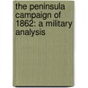The Peninsula Campaign Of 1862: A Military Analysis door Kevin Doughery