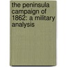 The Peninsula Campaign Of 1862: A Military Analysis by Kevin Doughery