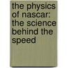 The Physics Of Nascar: The Science Behind The Speed by Diandra Leslie-Pelecky