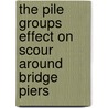 The Pile groups effect on Scour around Bridge Piers door Gamal Elsaeed