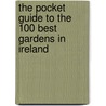 The Pocket Guide to the 100 Best Gardens in Ireland by Shirley Langan