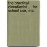The Practical Elocutionist ... for school use, etc. door Conrad Pinches