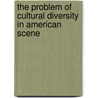 The Problem of Cultural Diversity in American Scene door Serhat Uzun