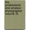 The Professional and Amateur Photographer Volume 15 door Books Group