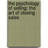 The Psychology Of Selling: The Art Of Closing Sales