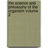 The Science and Philosophy of the Organism Volume 2