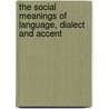 The Social Meanings of Language, Dialect and Accent by Howard Giles