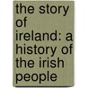 The Story Of Ireland: A History Of The Irish People by Neil Hegarty