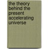 The Theory Behind The Present Accelerating Universe by Shuvendu Chakraborty