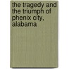 The Tragedy and the Triumph of Phenix City, Alabama door Margaret Anne Barnes